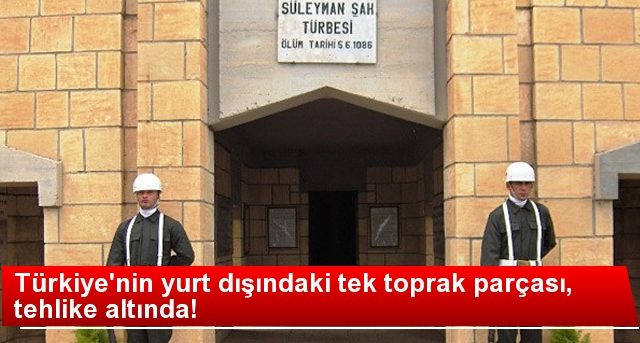 Suriye’de Bulunan Türk Toprağı Tehdit Altında